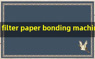 filter paper bonding machine quotes